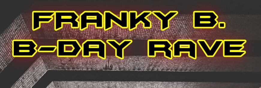 FRANKY B. B-DAY RAVE